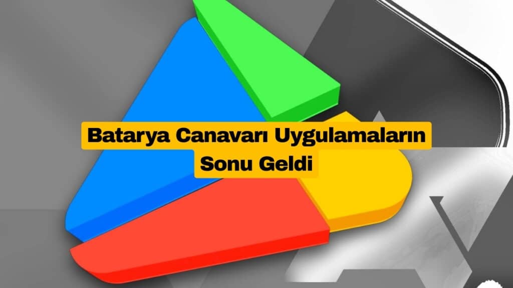 Google Play Store Batarya Canavarı Uygulamaları Tespit Edecek