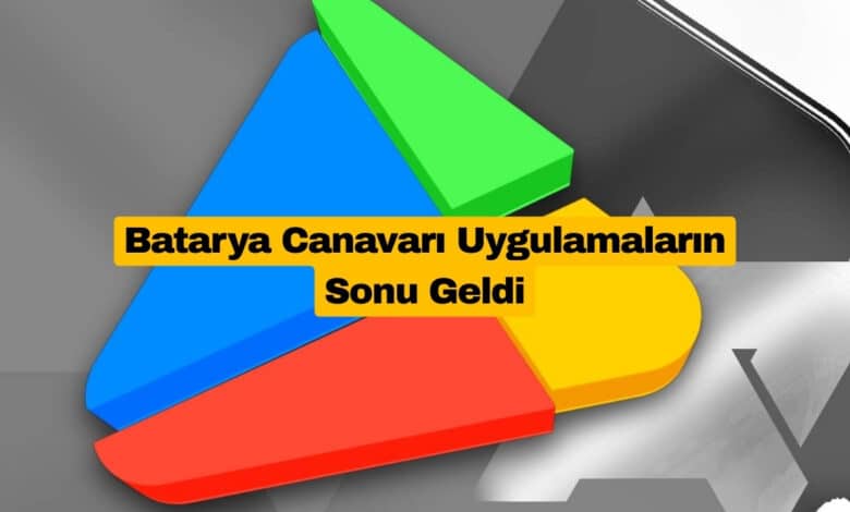 Google Play Store Batarya Canavarı Uygulamaları Tespit Edecek