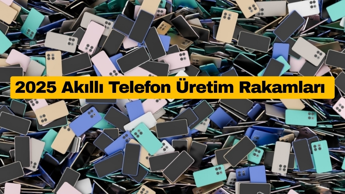 2025’te Akıllı Telefon Üretim Rakamları Açıklandı