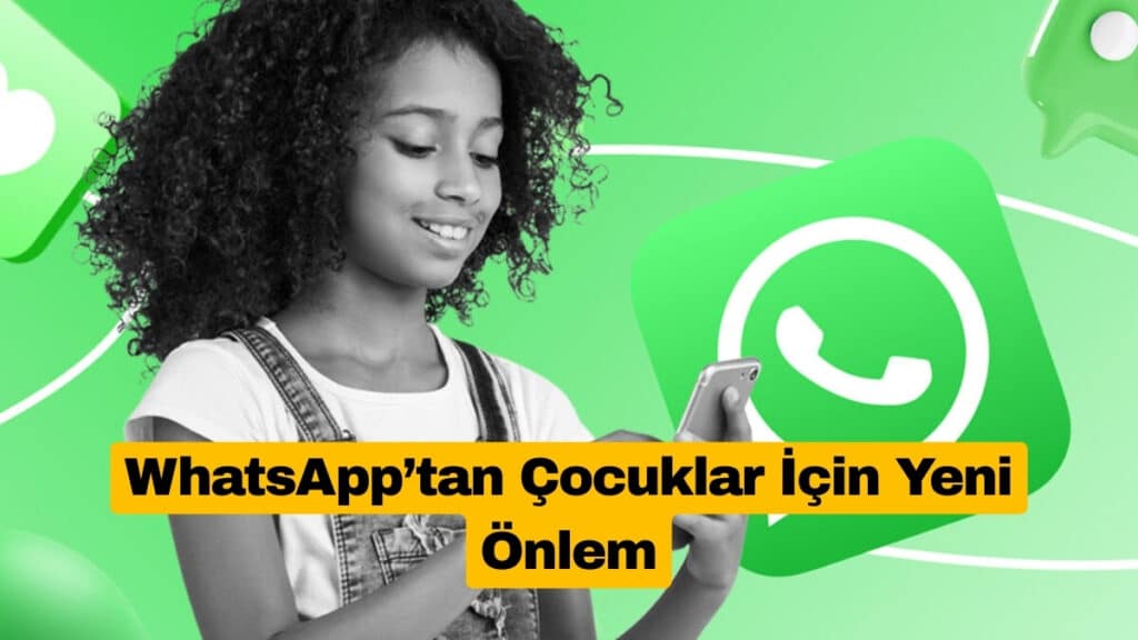 WhatsApp Çocuklar İçin Daha Güvenli Mesajlaşma Sunacak