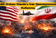 ABD Ordusu Claude'u İran Operasyonunda Kullanmış