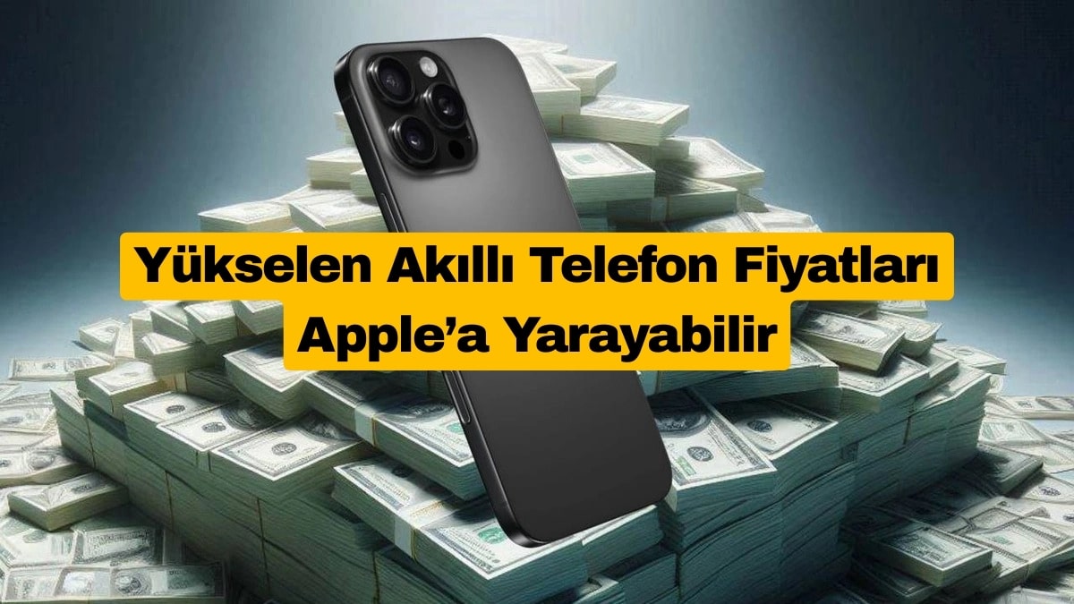 Yükselen Akıllı Telefon Fiyatları Apple’a Yarayabilir