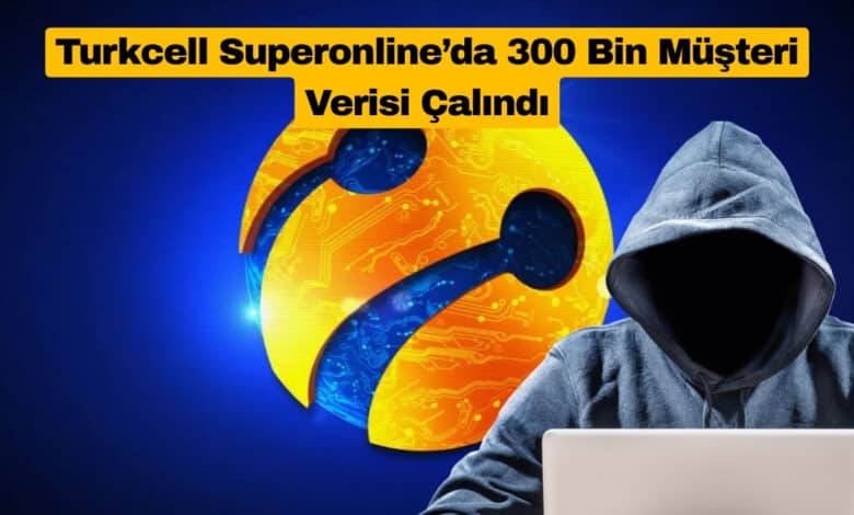 Turkcell Superonline’da 300 Bin Müşteri Verisi Çalındı
