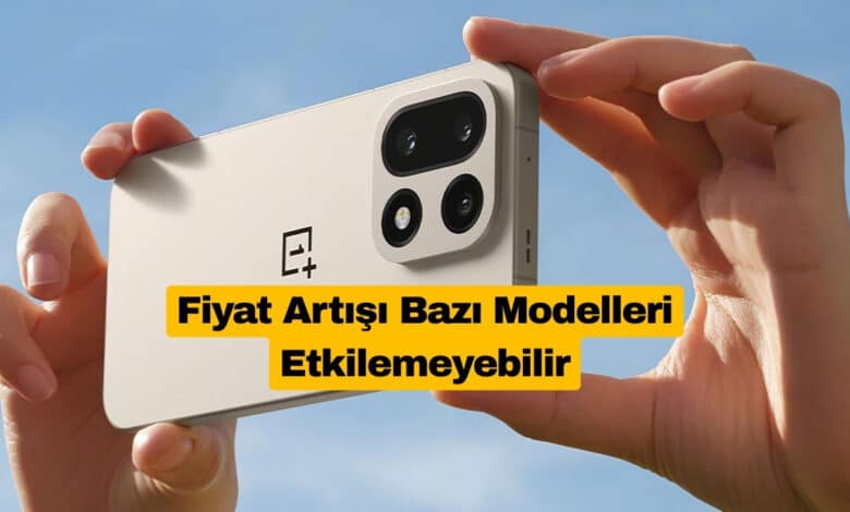 OnePlus Fiyat Artışı Bazı Modelleri Etkilemeyebilir