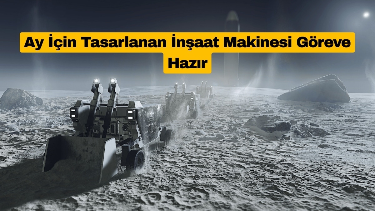 Ay İçin Tasarlanan İnşaat Makinesi Göreve Hazır