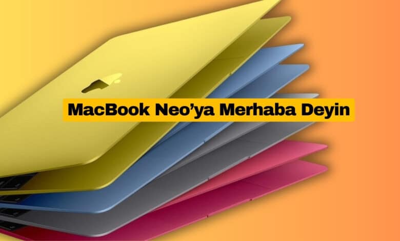 MacBook Neo’ya Merhaba Deyin