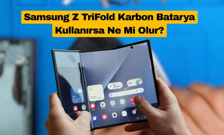 Samsung Z TriFold Karbon Batarya Kullanırsa Ne Mi Olur?