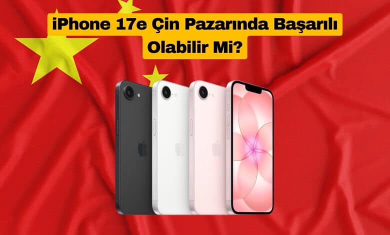 iPhone 17e Çin Pazarında Başarılı Olabilir Mi?