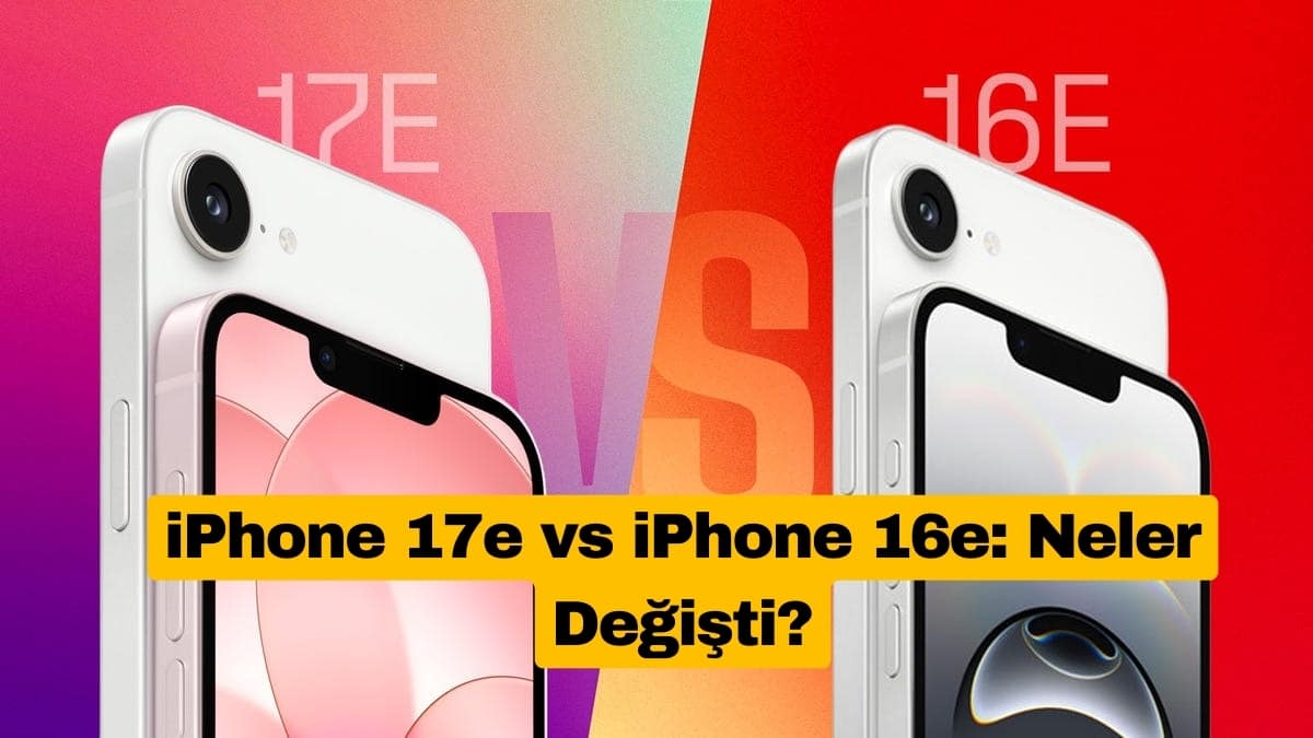 iPhone 17e vs iPhone 16e: Neler Değişti?