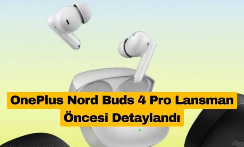 OnePlus Nord Buds 4 Pro Lansman Öncesi Detaylandı
