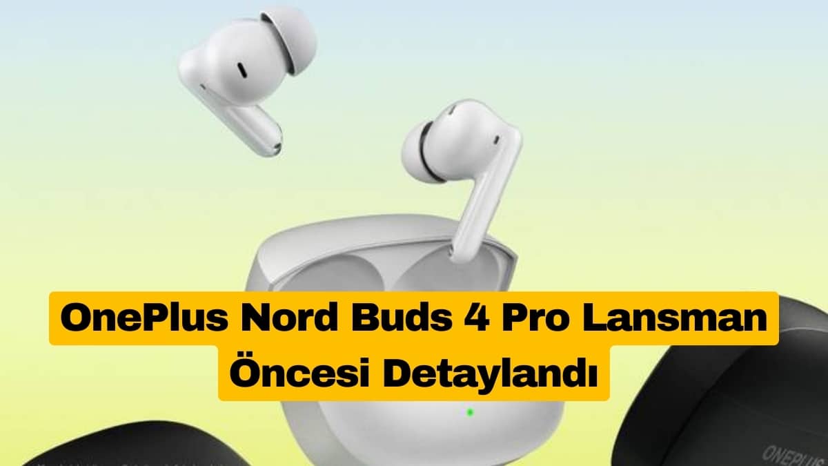 OnePlus Nord Buds 4 Pro Lansman Öncesi Detaylandı
