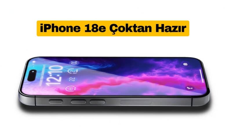 Apple iPhone 18e Modelini Çoktan Hazırladı