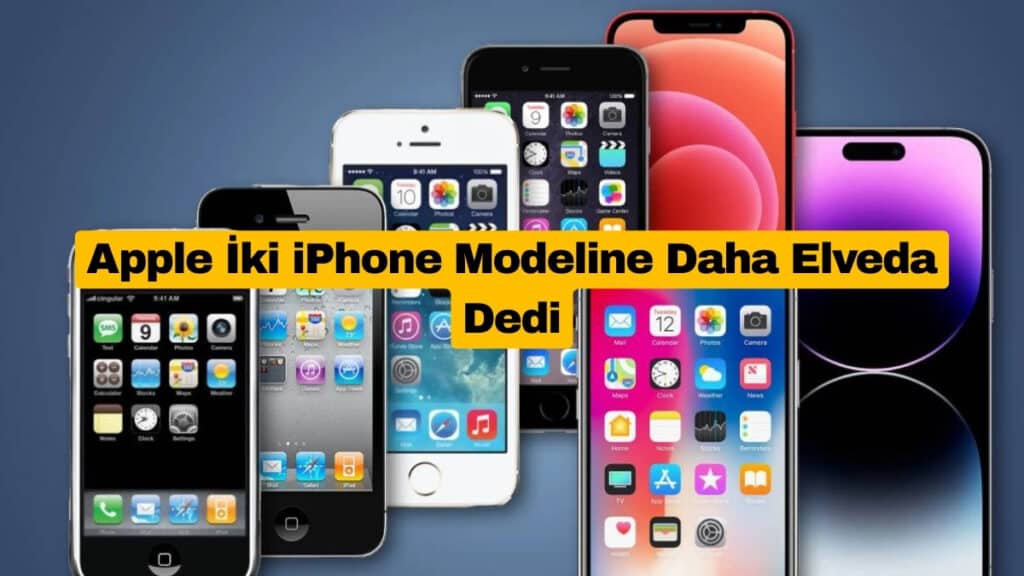 Apple İki iPhone Modeline Daha Elveda Dedi