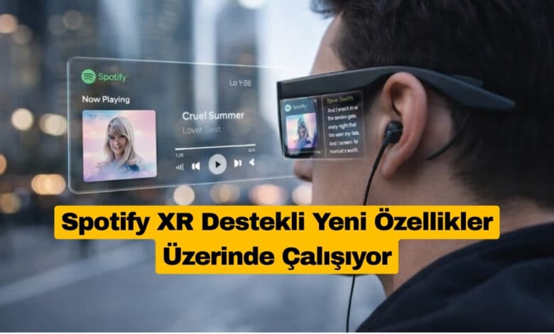 Spotify XR Destekli Yeni Özellikler Üzerinde Çalışıyor