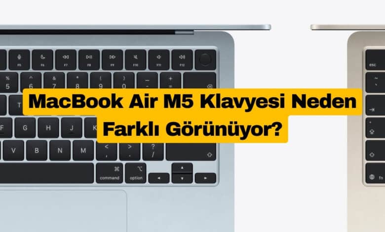 MacBook Air M5 Klavyesi Neden Farklı Görünüyor?