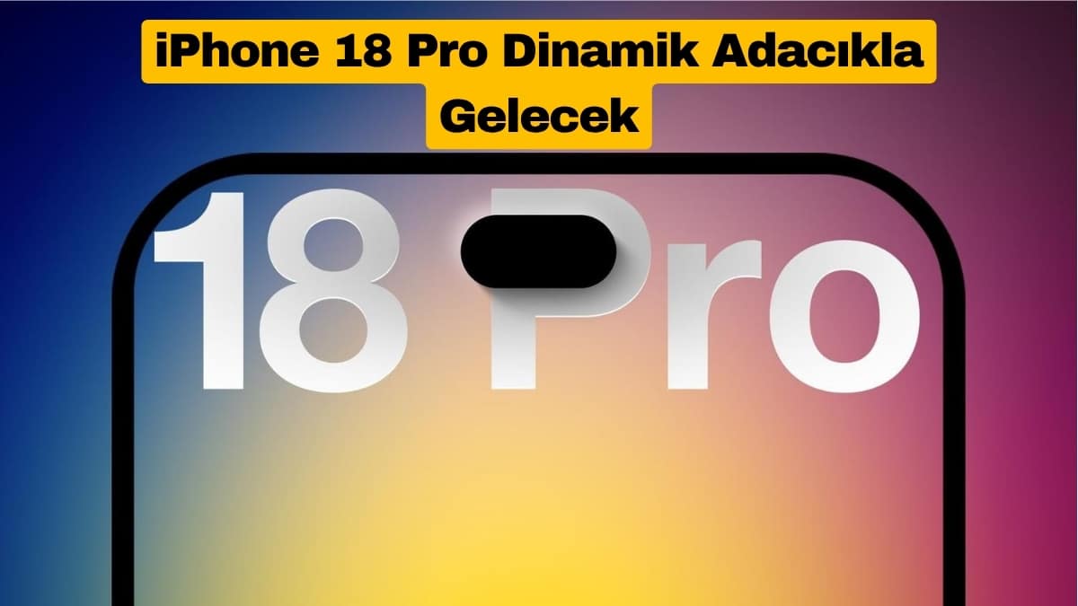 iPhone 18 Pro Dinamik Adacıkla Gelecek