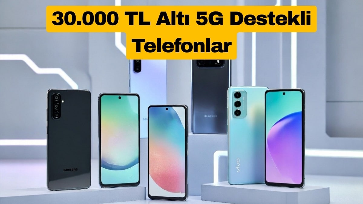 30.000 TL Altı 5G Telefonlar En Popüler Modeller