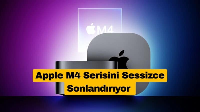 Apple M4 Serisini Sessizce Sonlandırıyor