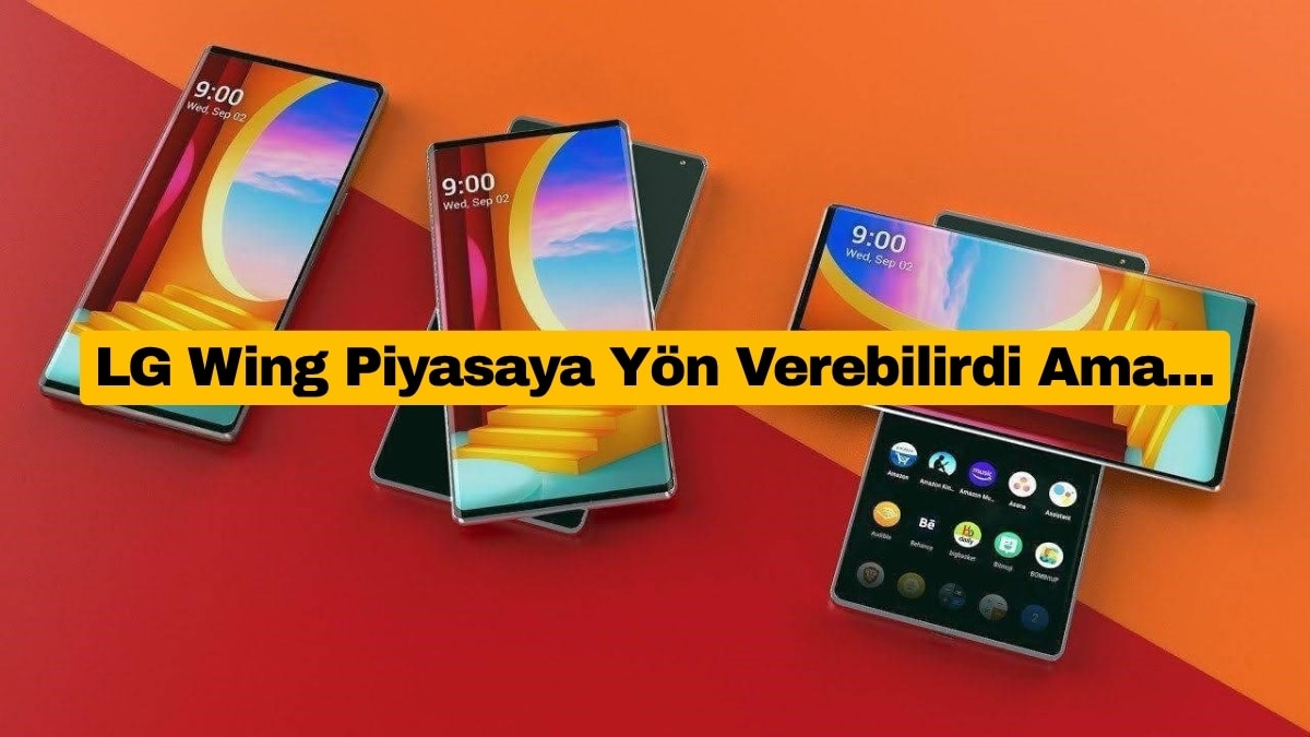 LG Wing Piyasaya Yön Verebilirdi Ama...