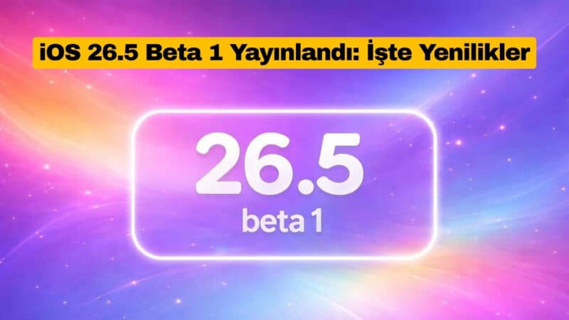 iOS 26.5 Beta 1 Yayınlandı İşte Yenilikler