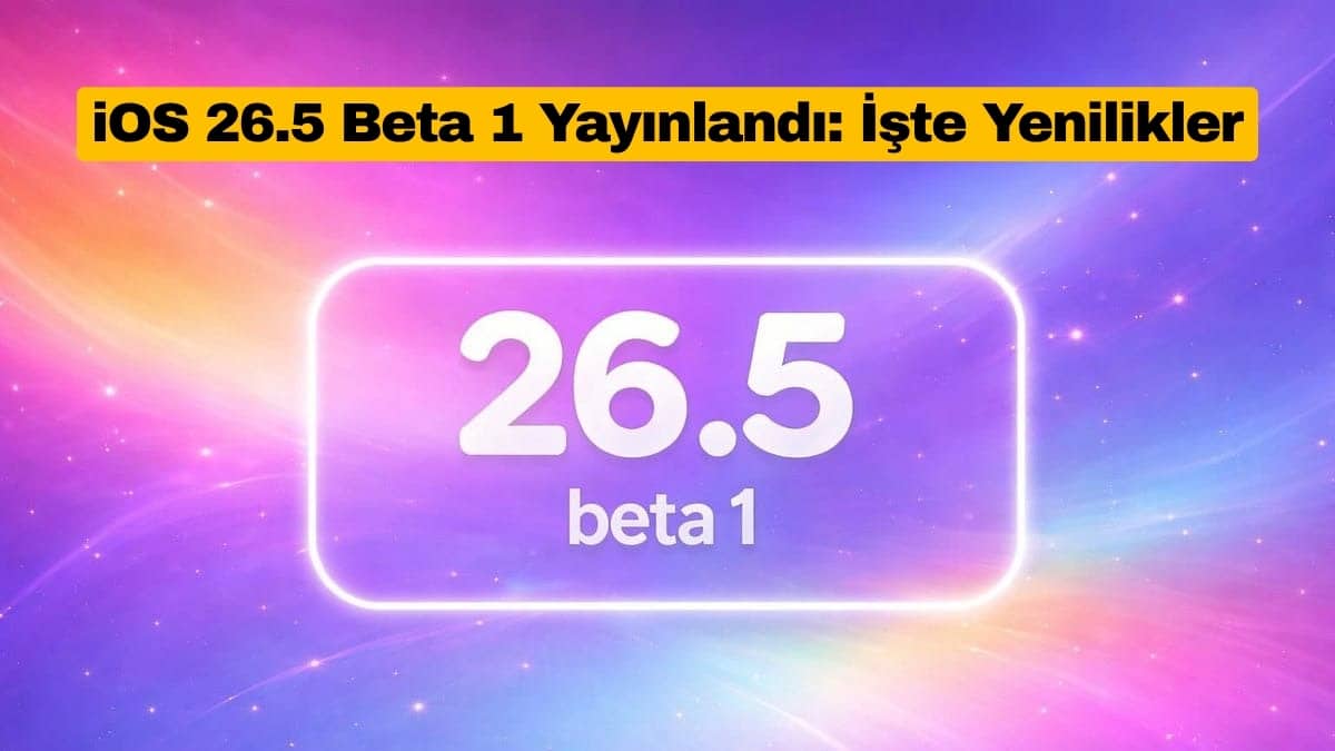 iOS 26.5 Beta 1 Yayınlandı İşte Yenilikler