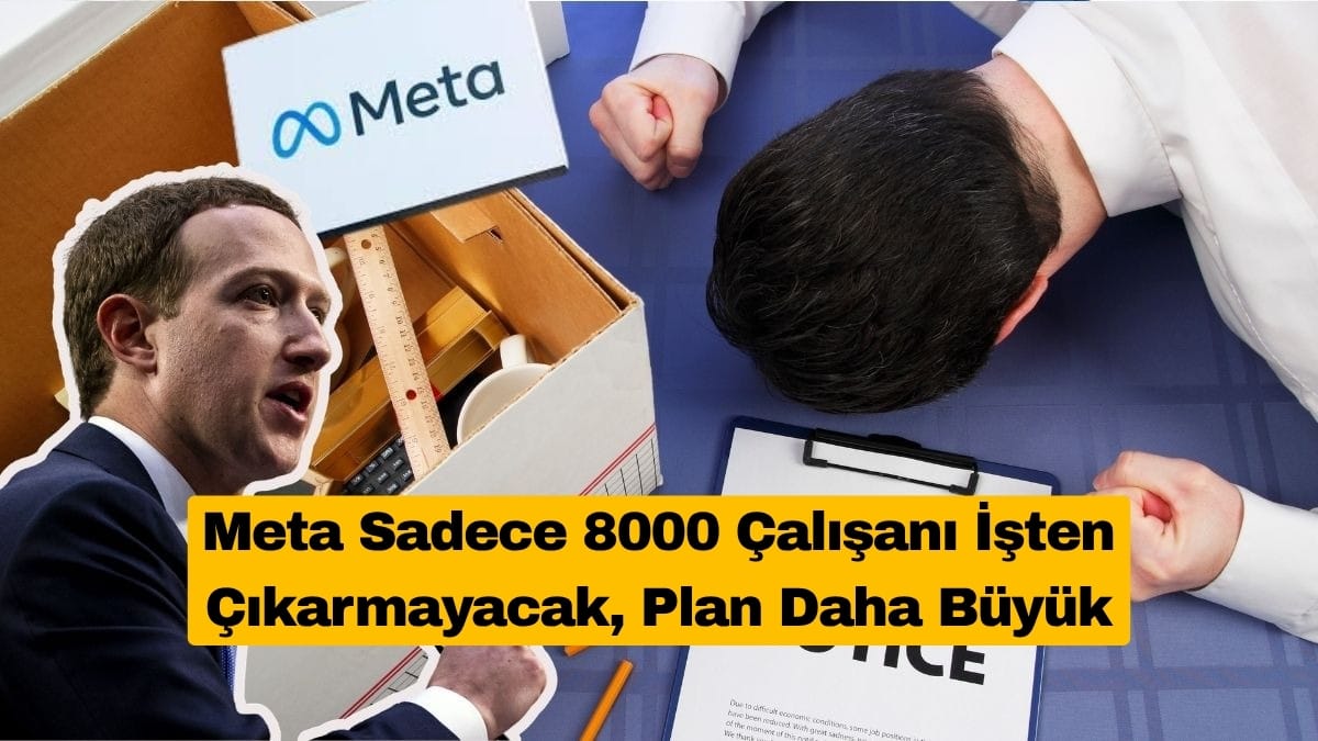 Meta Sadece 8000 Çalışanı İşten Çıkarmayacak, Plan Daha Büyük