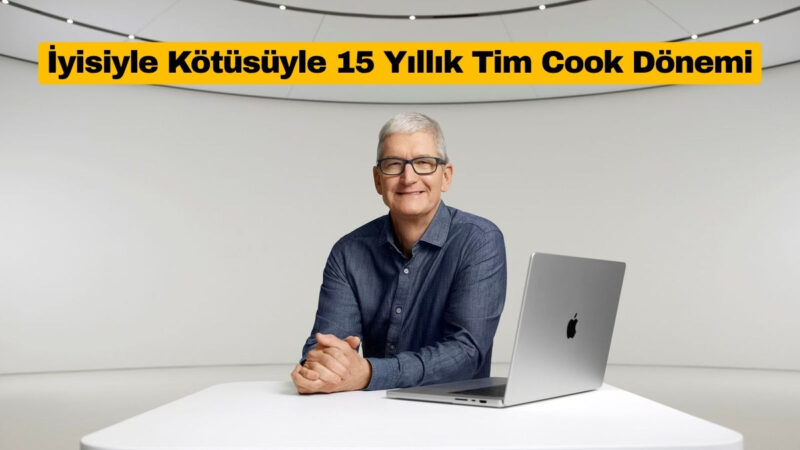 İyisiyle Kötüsüyle 15 Yıllık Tim Cook Dönemi