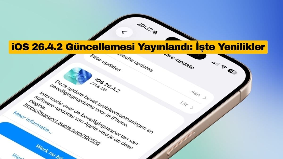 iOS 26.4.2 Güncellemesi Yayınlandı: İşte Yenilikler