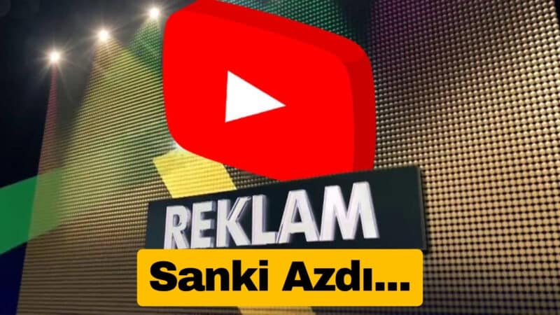 Sanki Azmış Gibi YouTube'a Yeni Reklamlar Geliyor
