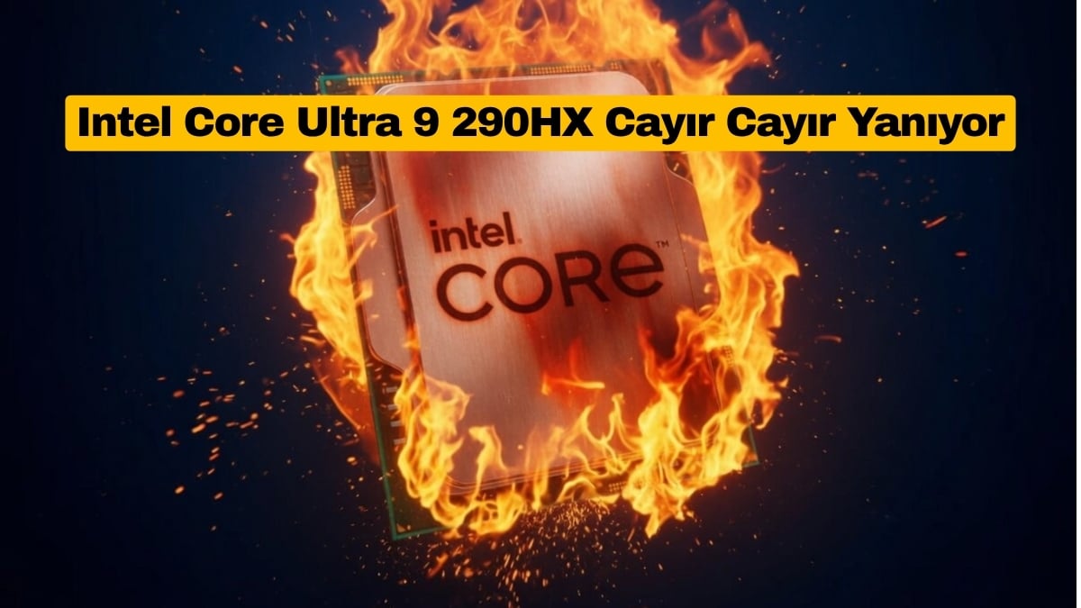 Intel Core Ultra 9 290HX Cayır Cayır Yanıyor