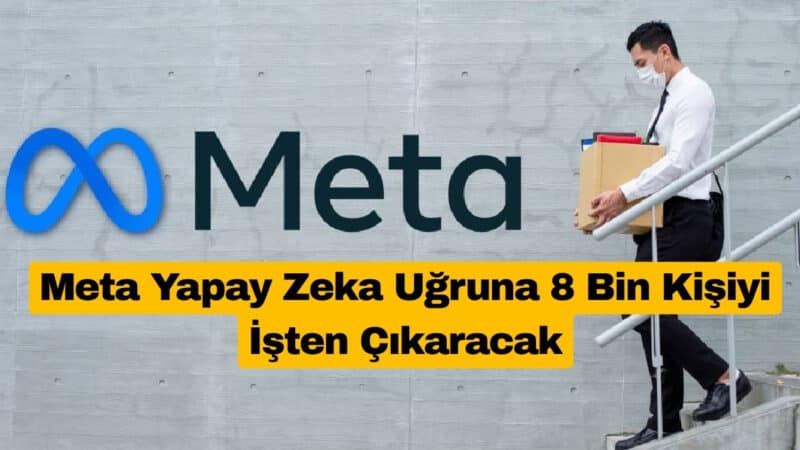 Meta Yapay Zeka Uğruna 8 Bin Kişiyi İşten Çıkaracak