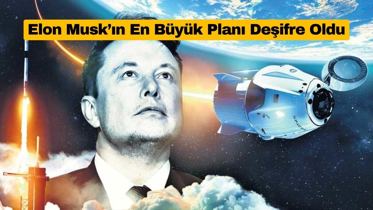 Elon Musk’ın En Büyük Planı Deşifre Oldu
