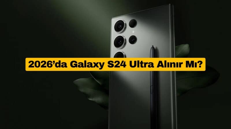 2026’da Galaxy S24 Ultra Alınır Mı?