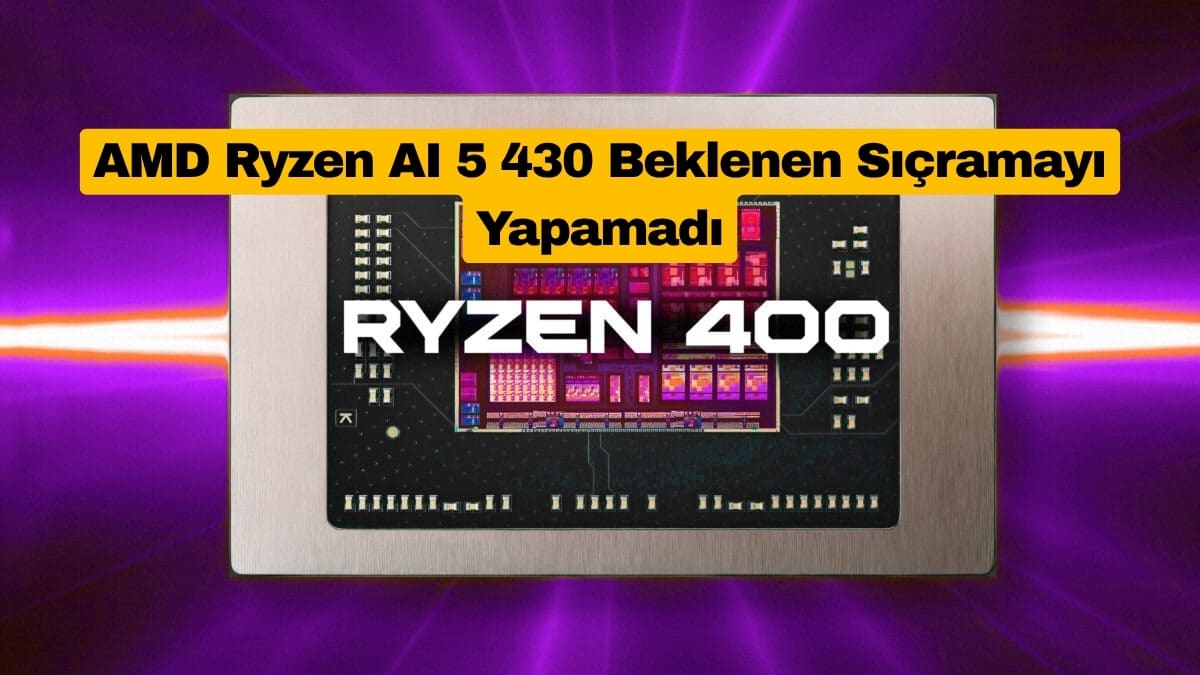 AMD Ryzen AI 5 430 Beklenen Sıçramayı Yapamadı