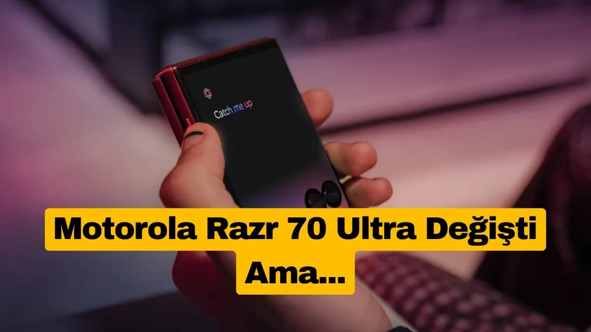 Motorola Razr 70 Ultra Değişti Ama...