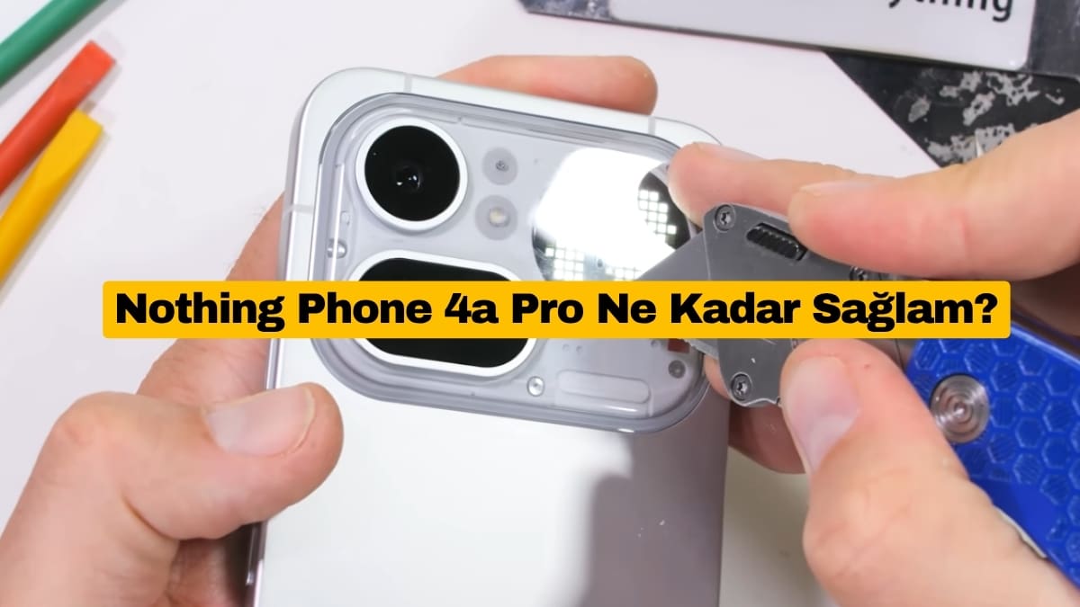Nothing Phone 4a Pro Ne Kadar Sağlam? İşte Test Sonuçları