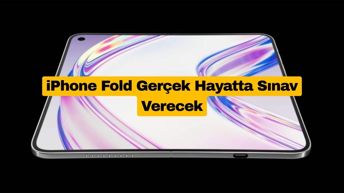 iPhone Fold Gerçek Hayatta Sınav Verecek