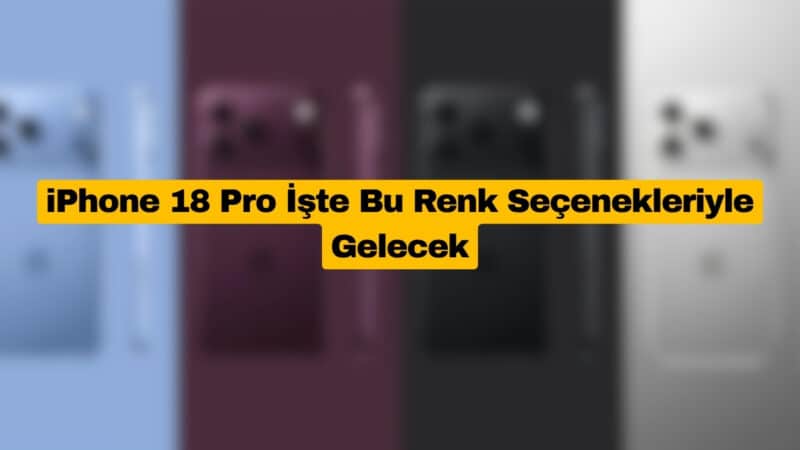 iPhone 18 Pro İşte Bu Renk Seçenekleriyle Gelecek