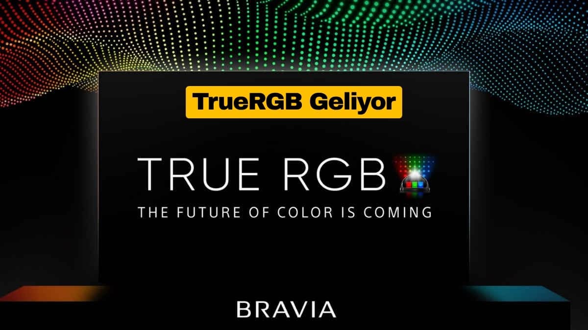 Sony Yeni TrueRGB Teknolojisiyle Görüntü Standartlarını Değiştirebilir