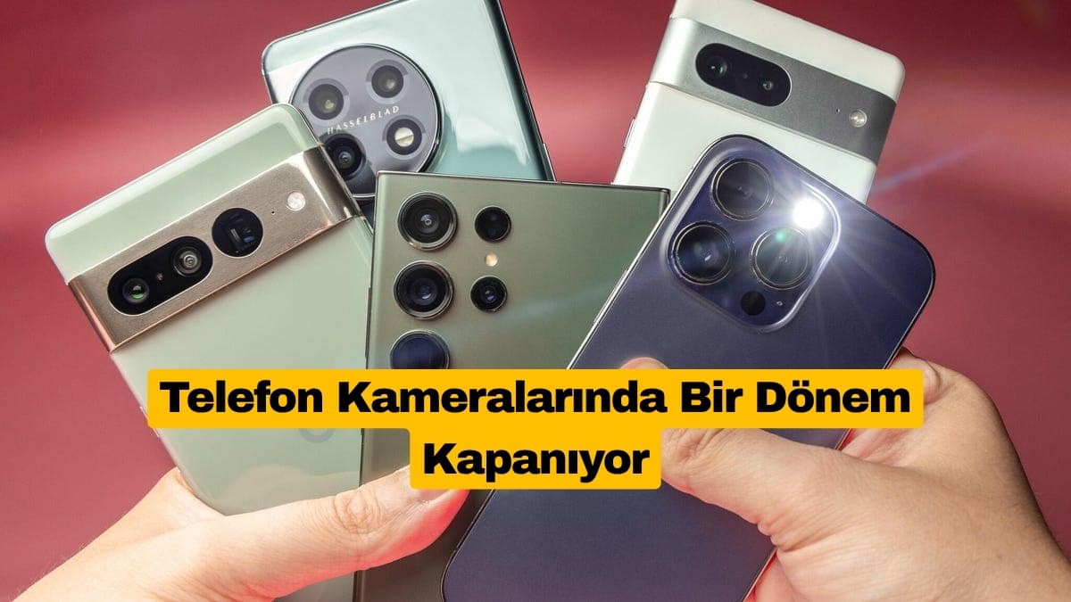 Telefon Kameralarında Bir Dönem Kapanıyor
