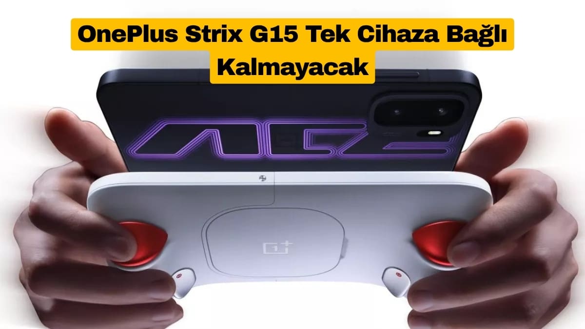 OnePlus Strix G15 Tek Cihaza Bağlı Kalmayacak