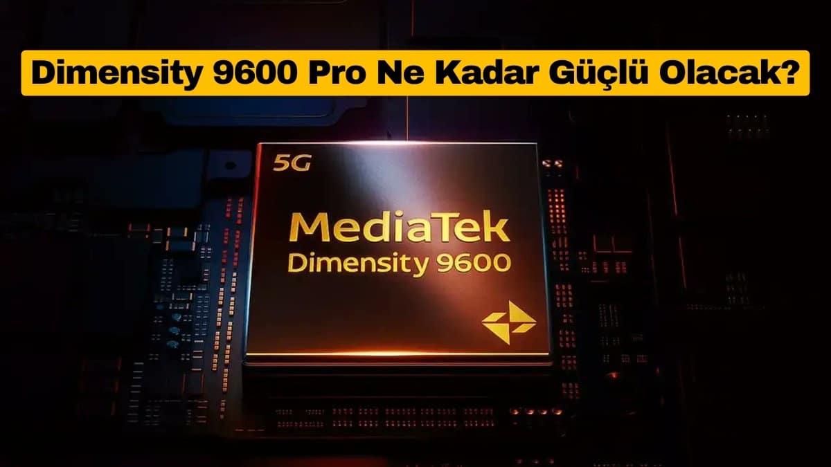 Dimensity 9600 Pro Ne Kadar Güçlü Olacak?