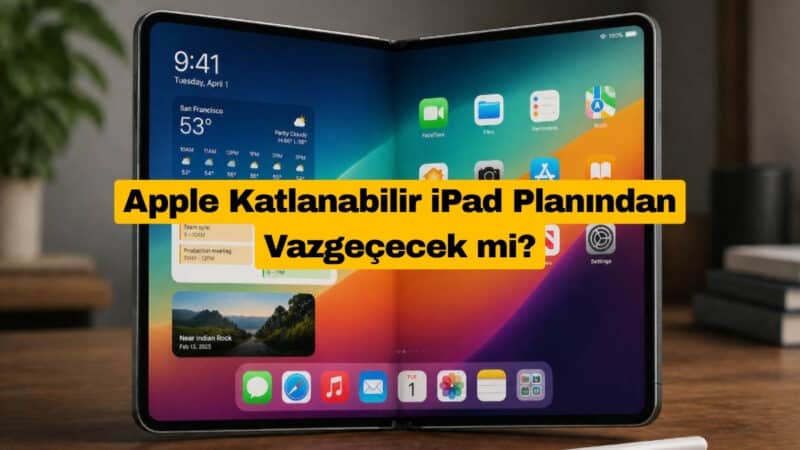 Apple Katlanabilir iPad Planından Vazgeçecek mi?