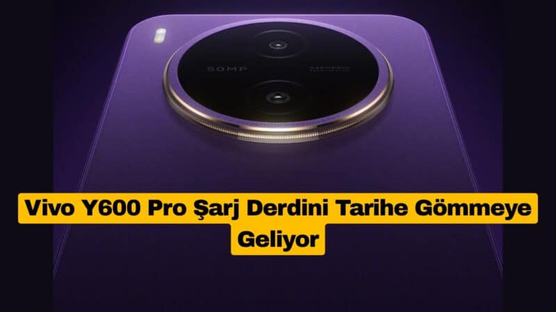 Vivo Y600 Pro Şarj Derdini Tarihe Gömmeye Geliyor
