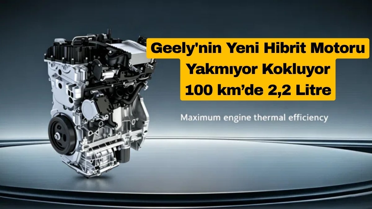 Geely'nin Yeni Hibrit Motoru Yakmıyor Kokluyor
