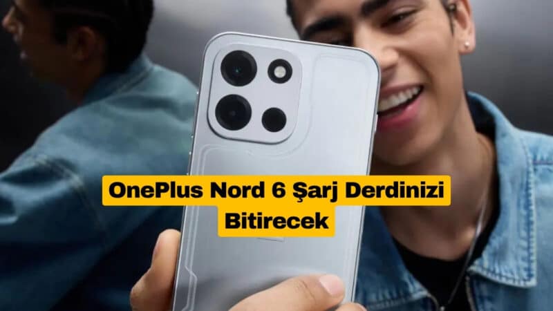 OnePlus Nord 6 Şarj Derdinizi Bitirecek