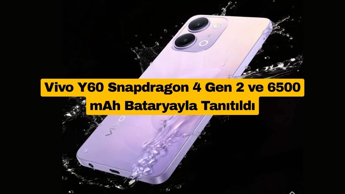 Vivo Y60 Snapdragon 4 Gen 2 ve 6500 mAh Bataryayla Tanıtıldı