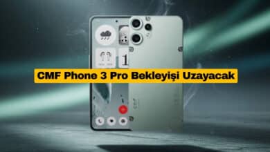 CMF Phone 3 Pro Bekleyişi Uzayacak