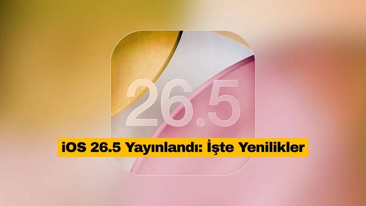 iOS 26.5 Yayınlandı: İşte Yenilikler