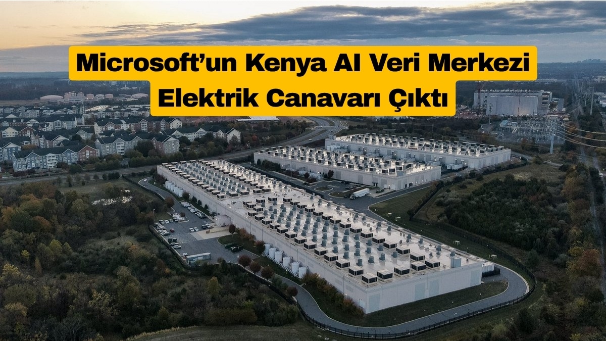 Microsoft’un Kenya AI Veri Merkezi Elektrik Canavarı Çıktı